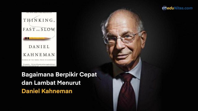 Bagaimana Berpikir Cepat dan Lambat Menurut Daniel Kahneman