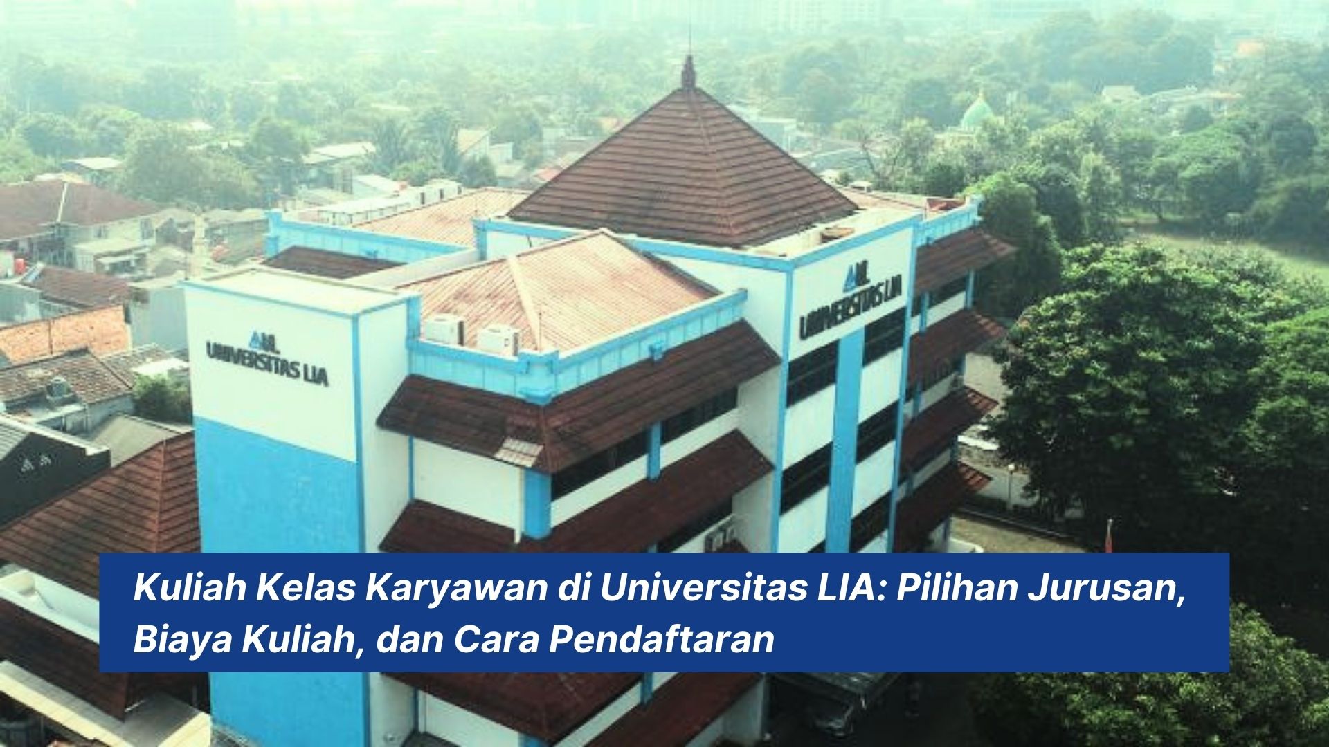 Kuliah Kelas Karyawan di Universitas LIA: Pilihan Jurusan, Biaya Kuliah, dan Cara Pendaftaran