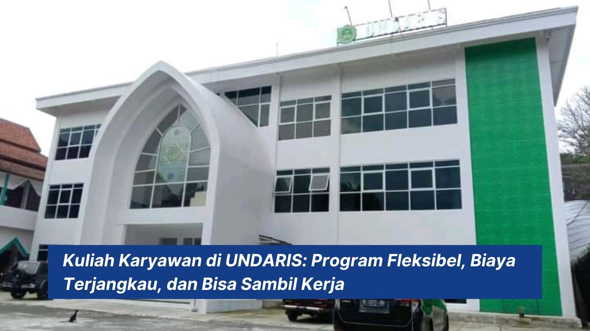 Kuliah Karyawan di UNDARIS: Program Fleksibel, Biaya Terjangkau, dan Bisa Sambil Kerja